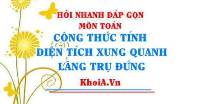 Công thức tính Diện tích Xung quanh của Lăng Trụ Đứng Toán lớp 7 - Hỏi nhanh đáp gọn